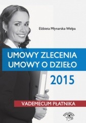 Okładka książki Umowy zlecenia, umowy o dzieło 2015 Elżbieta Młynarska-Wełpa