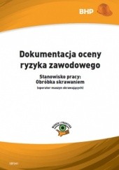 Okładka książki Dokumentacja oceny ryzyka zawodowego Stanowisko pracy: obróbka skrawaniem (operator maszyn skrawających) Zieliński Lesław