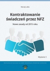 Okładka książki Kontraktowanie świadczeń przez NFZ. Nowe zasady od 2015 roku Lulka Maciej