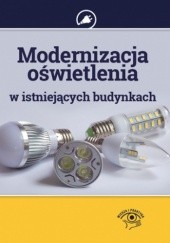 Okładka książki Modernizacja oświetlenia w istniejących budynkach Janusz Strzyżewski
