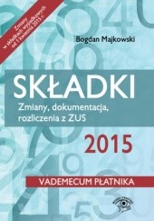 Okładka książki Składki 2015. Zmiany, dokumentacja, rozliczenia z ZUS - wydanie II Bogdan Majkowski