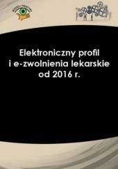Okładka książki Elektroniczny profil i e-zwolnienia lekarskie od 2016 r Skupski Leszek