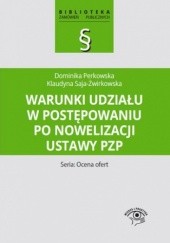 Okładka książki Warunki udziału w postępowaniu po nowelizacji ustawy Pzp Perkowska Dominika, Saja-Żwirkowska Klaudyna