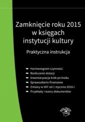 Okładka książki Zamknięcie roku 2015 w księgach instytucji kultury. Praktyczna instrukcja Magdziarz Grzegorz