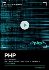 Okładka książki PHP. Kurs video. Poziom drugi. Programowanie obiektowe w praktyce Wołowski Krzysztof