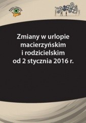 Okładka książki Zmiany w urlopie macierzyńskim i rodzicielskim od 2 stycznia 2016 r Katarzyna Wrońska-Zblewska