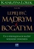 Okładka książki LEPIEJ BYĆ MĄDRYM I BOGATYM! Katarzyna Lorek