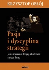 Okładka książki Pasja i dyscyplina strategii Krzysztof Obłój