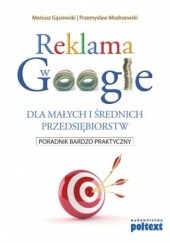 Okładka książki Reklama w Google dla małych i średnich przedsiębiorstw Mariusz Gąsiewski, Przemysław Modrzewski
