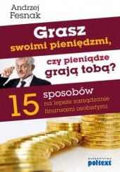 Okładka książki Grasz swoimi pieniędzmi, czy pieniądze grają tobą? Andrzej Fesnak