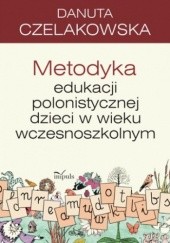 Okładka książki Metodyka edukacji polonistycznej Danuta Czelakowska