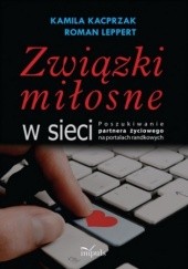 Okładka książki Związki miłosne w sieci Kamila Kacprzak, Roman Leppert
