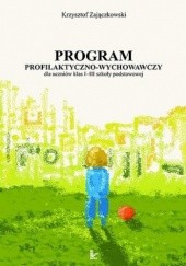 Okładka książki Program profilaktyczno-wychowawczy dla uczniów klas I-III szkoły podstawowej Krzysztof Zajączkowski