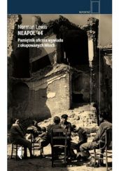 Okładka książki Neapol ’44. Pamiętnik oficera wywiadu z okupowanych Włoch Norman Lewis