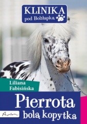 Okładka książki Klinika pod Boliłapką (#2). Pierrota bolą kopytka Liliana Fabisińska