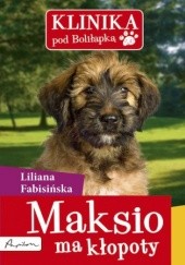 Okładka książki Klinika pod Boliłapką (#1). Maksio ma kłopoty Liliana Fabisińska