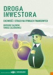 Okładka książki Droga inwestora. Chciwość i strach na rynkach finansowych Tomasz Zaleśkiewicz, Grzegorz Zalewski