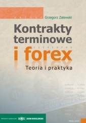 Okładka książki Kontrakty terminowe i forex. Teoria i praktyka Grzegorz Zalewski