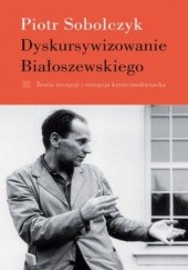 Okładka książki Dyskursywizowanie Białoszewskiego. Tom 1 Piotr Sobolczyk