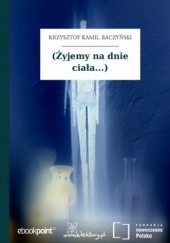 Okładka książki (Żyjemy na dnie ciała...) Krzysztof Kamil Baczyński