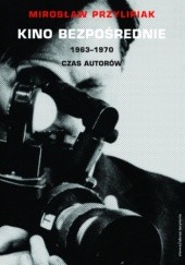 Okładka książki Kino bezpośrednie. Tom II. 1963-1970 Mirosław Przylipiak