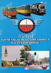 Okładka książki 45 lat komunikacji tramwajowej w Częstochowie 1959-2004 autorstwa Kazimierz Augustyn,&nbsp;praca zbiorowa