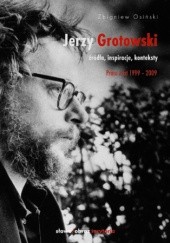 Okładka książki Jerzy Grotowski. Tom 2: Źródła, inspiracje, konteksty. Prace z lat 1999-2009 Zbigniew Osiński