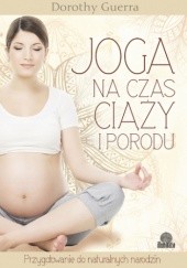 Okładka książki Joga na czas ciąży i porodu. Przygotowanie do naturalnych narodzin