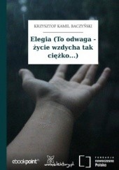 Okładka książki Elegia (To odwaga - życie wzdycha tak ciężko...) Krzysztof Kamil Baczyński