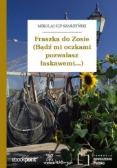 Okładka książki Fraszka do Zosie (Bądź mi oczkami pozwalasz łaskawemi...) Mikołaj Sęp Szarzyński