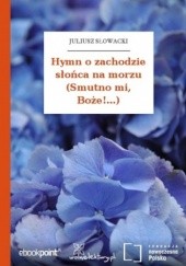 Okładka książki Hymn o zachodzie słońca na morzu (Smutno mi, Boże!...) Juliusz Słowacki