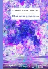 Okładka książki Któż nam powróci Kazimierz Przerwa-Tetmajer