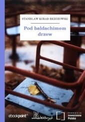Okładka książki Pod baldachimem drzew Stanisław Korab-Brzozowski