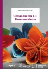Okładka książki Czcigodnemu J. I. Kraszewskiemu Maria Konopnicka