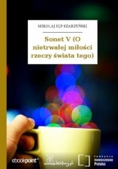 Okładka książki Sonet V (O nietrwałej miłości rzeczy świata tego) Mikołaj Sęp Szarzyński