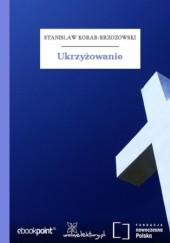 Okładka książki Ukrzyżowanie Stanisław Korab-Brzozowski