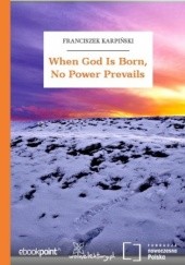 Okładka książki When God Is Born, No Power Prevails Franciszek Karpiński