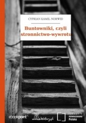 Okładka książki Buntowniki, czyli stronnictwo-wywrotu Cyprian Kamil Norwid