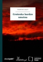 Okładka książki Groteska bardzo smutna Tadeusz Gajcy