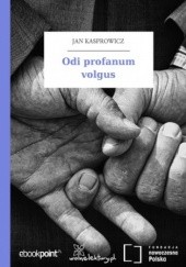 Okładka książki Odi profanum volgus Jan Kasprowicz
