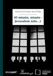 Okładka książki (O miasto, miasto - Jeruzalem żalu...) Krzysztof Kamil Baczyński