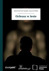Okładka książki Orfeusz w lesie Krzysztof Kamil Baczyński