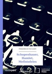 Okładka książki Schopenhauer, Hamlet, Mefistofeles Friedrich Paulsen