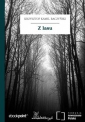 Okładka książki Z lasu Krzysztof Kamil Baczyński