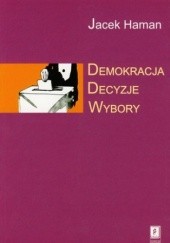 Okładka książki Demokracja, decyzje, wybory Jacek Haman