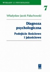 Okładka książki Diagnoza psychologiczna. Podejście ilościowe i jakościowe Władysław Jacek Paluchowski