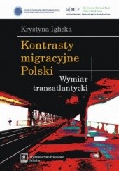 Okładka książki Kontrasty migracyjne Polski. Wymiar transatlantycki Krystyna Iglicka