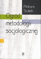 Okładka książki Ogród metodologii socjologicznej Antoni Sułek