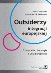 Okładka książki Outsiderzy integracji europejskiej Szwajcaria i Norwegia a Unia Europejska Starzyk-Sulejewska Joanna, Dariusz Popławski