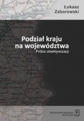 Okładka książki Podział kraju na województwa Zaborowski Łukasz